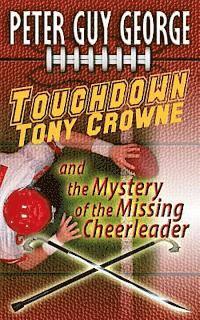 bokomslag Touchdown Tony Crowne and the Mystery of the Missing Cheerleader