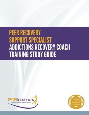 bokomslag Peer Recovery Support Specialist/Addictions Recovery Coach Training: Study Guide-Plain Version