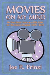 bokomslag Movies On My Mind: My First Dozen Years as a Film Critic For the Easton Irregular 1998-2010