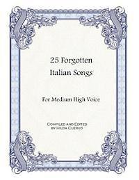 25 Forgotten Italian Songs: For Medium High Voice 1