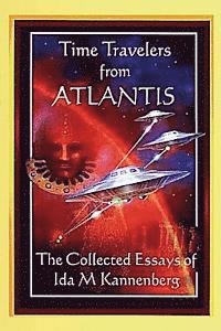 Time Travelers from Atlantis: The Collected Essays of Ida M. Kannenberg 1