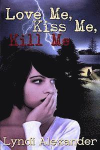 bokomslag Love Me, Kiss Me, Kill Me