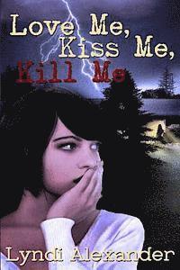 Lyndi Alexander - Love Me, Kiss Me, Kill Me, Häftad