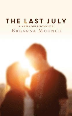 Breanna Mounce - The Last July: A New Adult Romance, Häftad