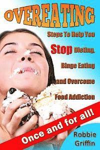 bokomslag Overeating: Steps To Help You Stop Dieting, Binge Eating and Overcome Food Addiction Once and For All