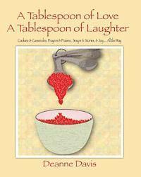 bokomslag A Tablespoon of Love, A Tablespoon of Laughter: Cookies & Casseroles, Prayers & Praises, Soups & Stories, & Joy ... All the Way