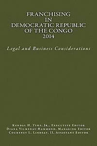 Kendal H. Tyre Jr, Diana V. Vilmenay-Hammond - Franchising in Democratic Republic of the Congo 2014: Legal and Business Considerations, Häftad