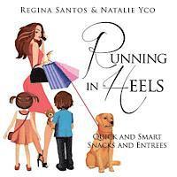 Natalie Yco, Regina Santos - Running in Heels: Quick and Smart Snack and Entrees, Häftad
