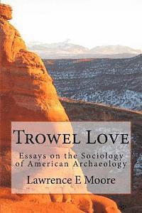 bokomslag Trowel Love: Essays on the Sociology of American Archaeology