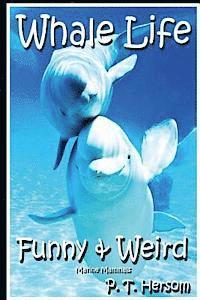 Whale Life Funny & Weird Marine Mammals: Learn with Amazing Photos and Fun Facts About Whales and Marine Mammals 1