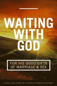 bokomslag Waiting With God For His Good Gifts of Marriage and Sex: A True Love Story