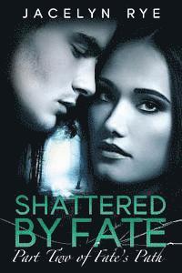 Shattered by Fate: Part Two of Fate's Path 1