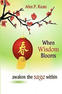 Alex P. Keats - When Wisdom Blooms: Awaken The Sage Within, Häftad