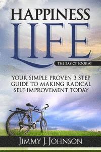 bokomslag Happiness Life: Your Simple Proven 3 Step Guide to Making Radical Self-Improvement Today book
