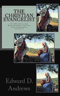 Edward D. Andrews - The Christian Evangelist: Go Therefore and Make Disciples In Your Own Community, Häftad