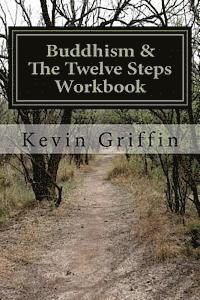 Buddhism and the Twelve Steps: A Recovery Workbook for Individuals and Groups 1