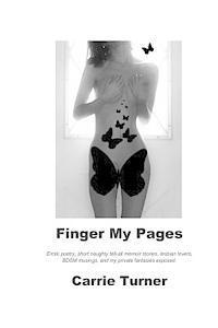 Finger My Pages: Erotic poetry, short naughty tell-all memoir stories, lesbian lovers, BDSM musings, and my private fantasies exposed. 1