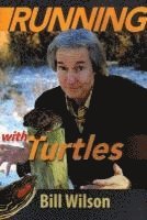 Bill Wilson - Running with Turtles, Häftad