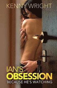 Because He's Watching: Ian's Obsession 1