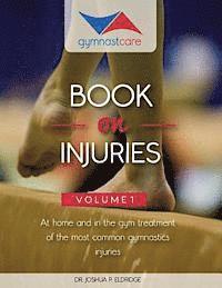 bokomslag The Gymnast Care Book on Injuries: At home and in the gym treatment of the most common gymnastics injuries