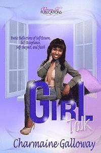 Girl Talk: Poetic Reflections of Self-Esteem, Self-Acceptance, Self Respect and Faith. 1