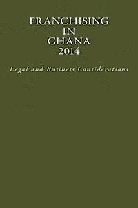 bokomslag Franchising in Ghana 2014: Legal and Business Considerations