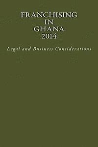 Franchising in Ghana 2014: Legal and Business Considerations