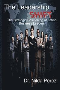 bokomslag The Leadership Shift: : The Strategic Positioning of Latino Business Leaders
