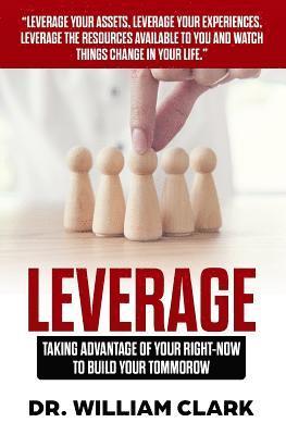 Leverage: Taking Advantage of your Right-Now to Build your Tomorrow 1