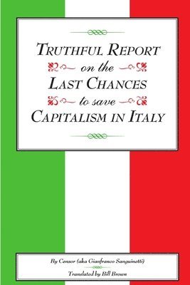 Truthful Report on the Last Chances to Save Capitalism in Italy 1