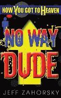 bokomslag "No Way Dude": How You Got To Heaven