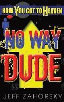 'No Way Dude': How You Got To Heaven 1