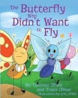 Trace Oliver, Theresa Oliver - The Butterfly Who Didn't Want to Fly, Häftad