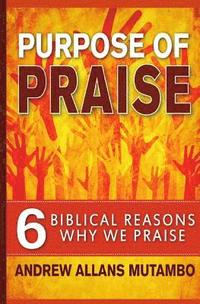 bokomslag Purpose of Praise: Six Biblical Reasons Why We Praise