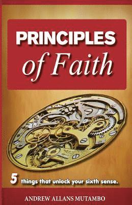 Principles of Faith: Five things that Unleash Your Sixth Sense 1