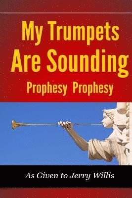 My Trumpets are Sounding: Prophecy! Prophecy!