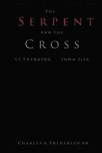 The Serpent and the Cross: Rethinking John 3:16 1