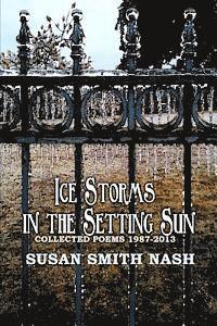 Susan Smith Nash - Ice Storms in the Setting Sun: Collected Poems 1987-2013, Häftad