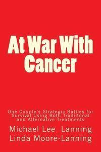 bokomslag At War With Cancer: One Couple's Strategic Battles for Survival Using Both Traditional and Alternative Treatments