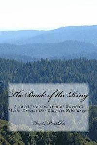 bokomslag The Book of the Ring: A novelistic rendition of Wagner's Music-Drama: Der Ring des Nibelungen