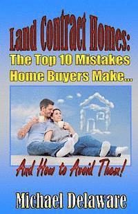 bokomslag Land Contract Homes: The Top 10 Mistakes Home Buyers Make... and How to Avoid Them!