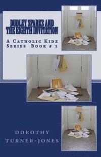 Dudley Sparks and the Eighth Invitation: A Catholic Kidz Series Book # 1