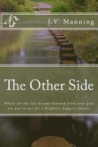 bokomslag The Other Side: Where all the life lessons learned from your past are put to use for a brighter, happier future.