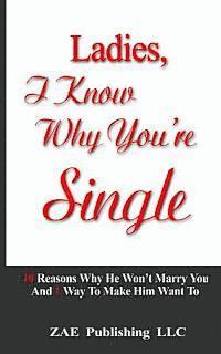 Ladies, I Know Why You're Single: 10 Reasons Why He Won't Marry You. And 1 Way To Make Him Want To 1