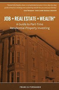 bokomslag Job + Real Estate = Wealth: A Guide to Part-Time Residential Property Investing