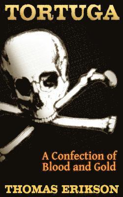 Thomas Erikson - Tortuga: A Confection of Blood and Gold, Häftad