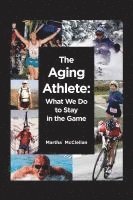 Martha McClellan - The Aging Athlete: What We Do to Stay in the Game, Häftad