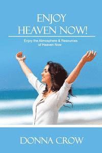 bokomslag Enjoy Heaven Now: Enjoy the Atmosphere & Resources of Heaven Now
