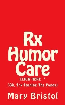 Mary Virginia Bristol - Rx Humor Care Click Here *: (Ok, Try Turning The Pages), Häftad