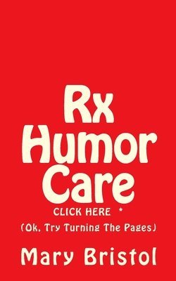 Rx Humor Care Click Here *: (Ok, Try Turning The Pages) 1